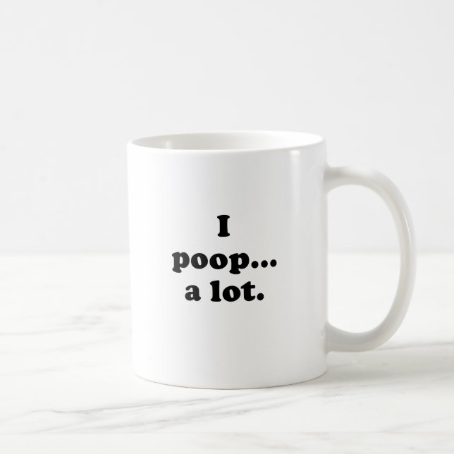 I Poop A Lot Coffee Mug (Right)