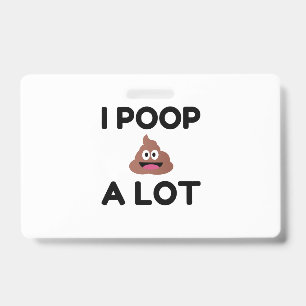 I Poop A Lot ID Badge