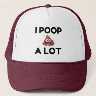 I Poop A Lot Trucker Hat