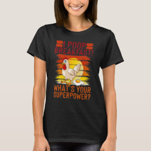 I Poop Breakfast What's Your Super Power, Chicken T-Shirt