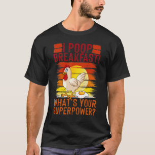 I Poop Breakfast What's Your Super Power, Chicken T-Shirt