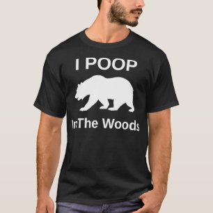 I Poop In The Woods T-Shirt