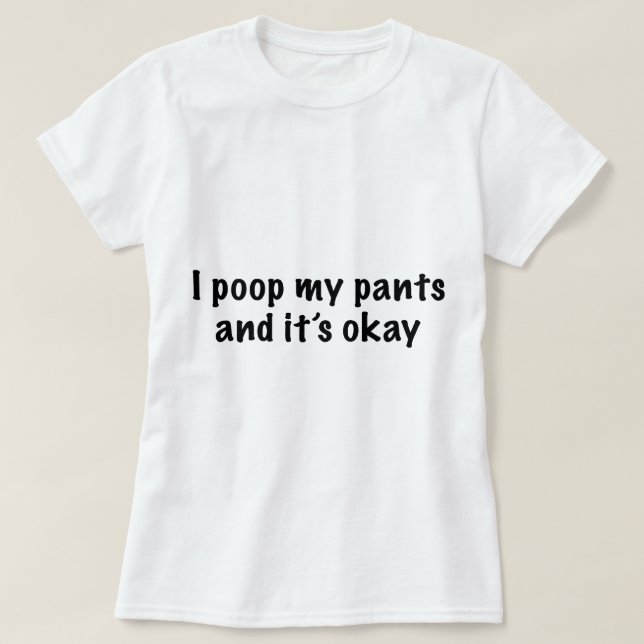 I Poop My Pants T-Shirt (Design Front)