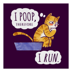 I Poop, Therefore I Run Funny Cat Poster