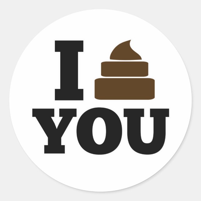 I Poop You Classic Round Sticker (Front)