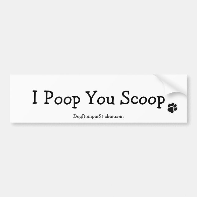 I Poop You Scoop Bumper Sticker (Front)