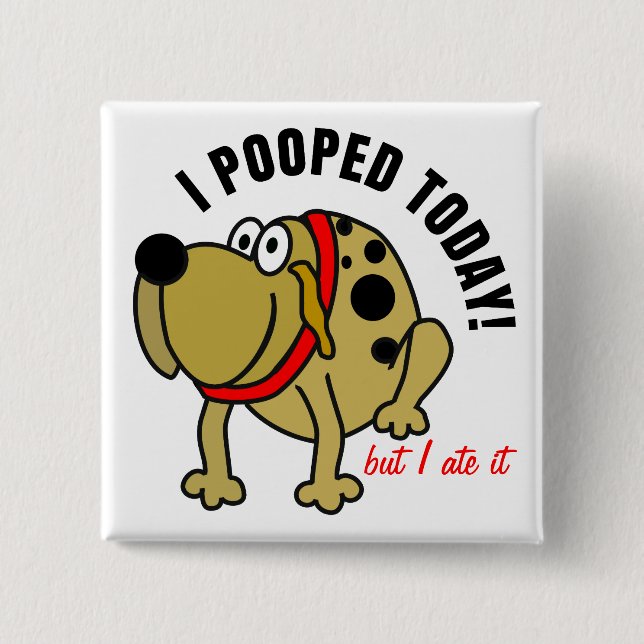 I Pooped Today 15 Cm Square Badge (Front)