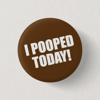 I Pooped Today 3 Cm Round Badge