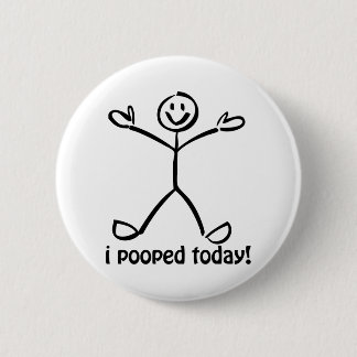 I Pooped Today 6 Cm Round Badge