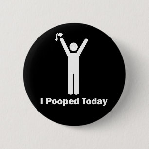 I Pooped Today 6 Cm Round Badge