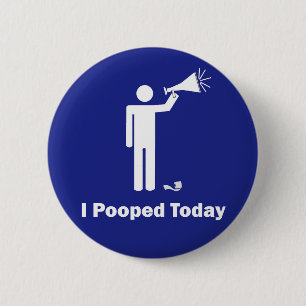 I Pooped Today 6 Cm Round Badge
