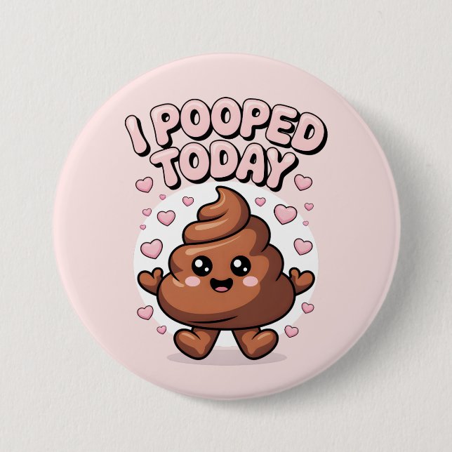 i pooped today 7.5 cm round badge (Front)