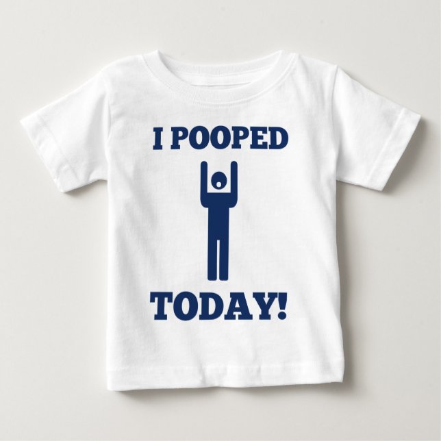 I Pooped Today Baby T-Shirt (Front)