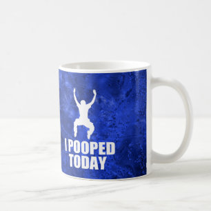 I POOPED TODAY COFFEE MUG