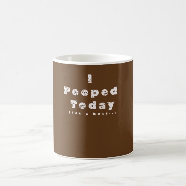 I Pooped Today Distressed Look Coffee or Tea Mug (Center)