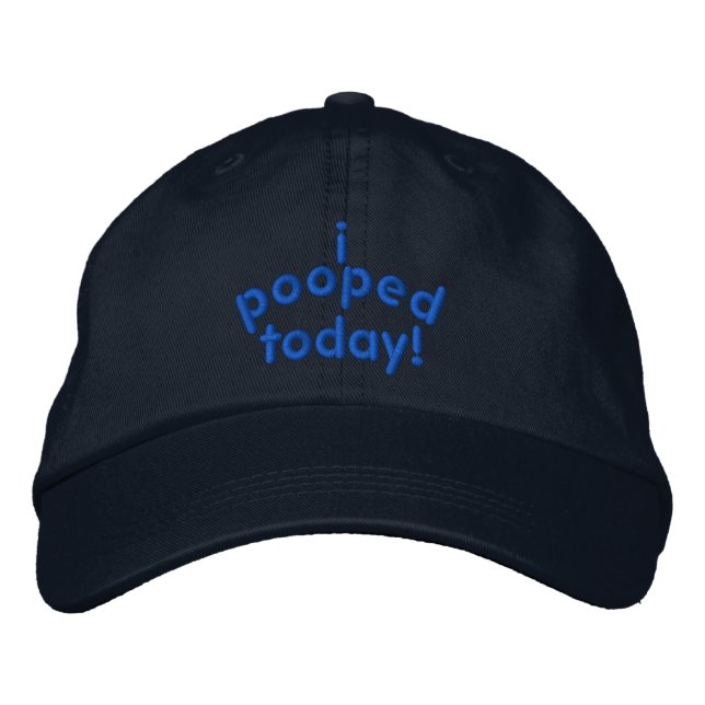 I Pooped Today Embroidered Hat (Front)