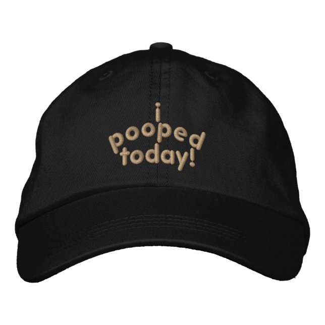 I Pooped Today Embroidered Hat (Front)