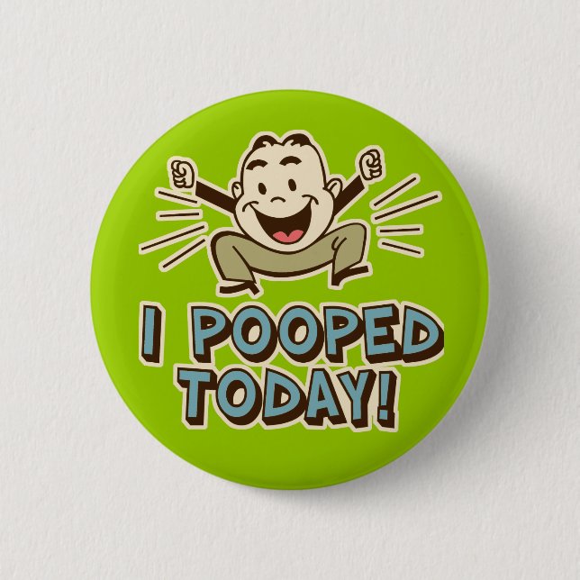I Pooped Today Funny Toilet Humour 6 Cm Round Badge (Front)