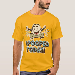 I Pooped Today Funny Toilet Humour T-Shirt