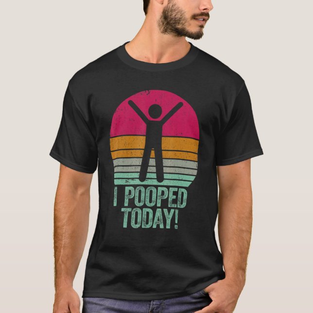 I Pooped Today   Humor Retro I Pooped Today 1 T-Shirt (Front)