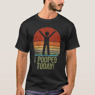 I Pooped Today Humour Retro I Pooped Today 2 T-Shirt