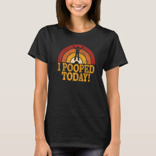 I Pooped Today Humour Retro I Pooped Today 3 T-Shirt