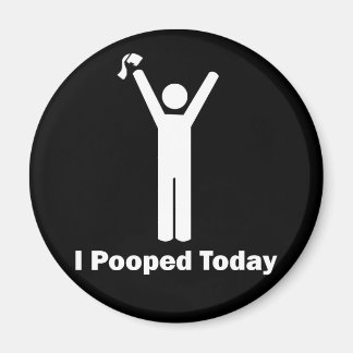 I Pooped Today Magnet