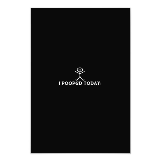i pooped today photo print (Front)