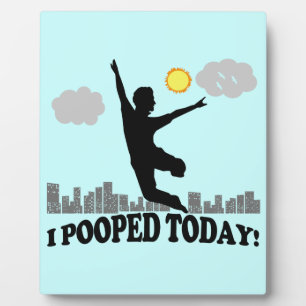 I Pooped Today Plaque