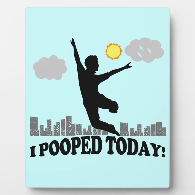 I Pooped Today Plaque (Front)