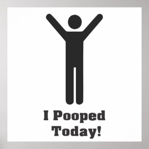 i pooped today poster