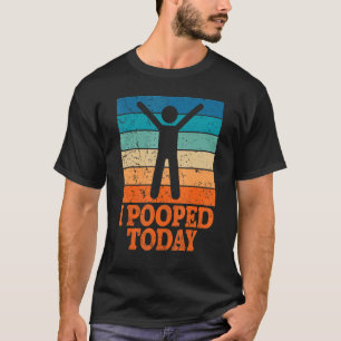 I Pooped Today Retro Poop Toilet Humour I Pooped T-Shirt