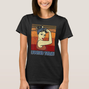 I Pooped Today Retro Rosie Humour I Pooped 2 T-Shirt