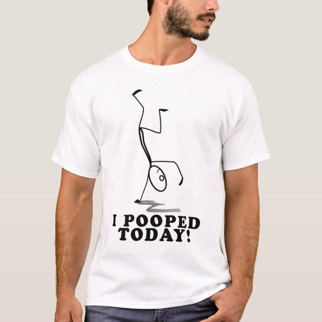 I Pooped Today T-shirt (Front)