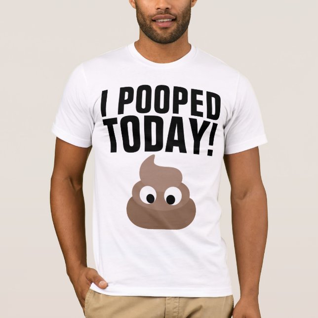 I POOPED TODAY! T-Shirts Funny (Front)