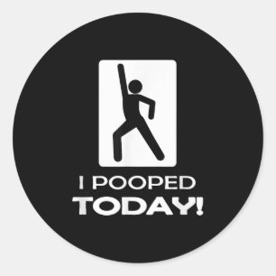 I Pooped Today Tees - Funny Humour Store Uni Adult Classic Round Sticker