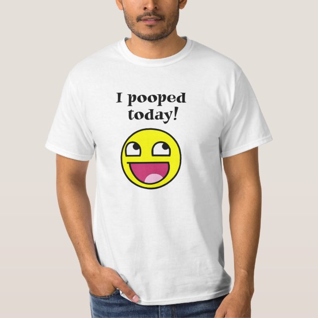 I Pooped Today! with T-Shirt (Front)