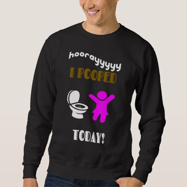 I Pooped Today  Women Youth Girls Kids And Toddler Sweatshirt (Front)