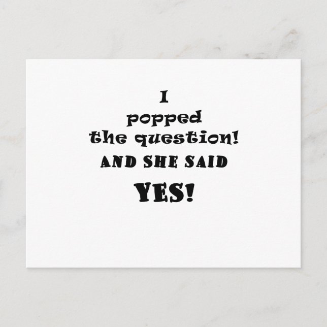 I Popped the Question and She said Yes Announcement Postcard (Front)
