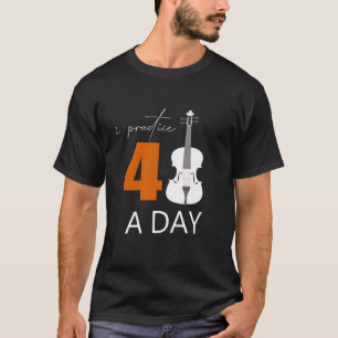 I Practice 40 Hours A Day - A Violin Quote T-Shirt