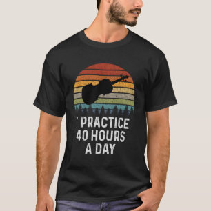 I Practice 40 Hours Per Day Violinist Violin Playe T-Shirt