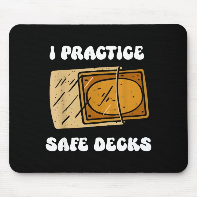 I Practice Safe Deckss Funny Saying Quote Men Wome Mouse Pad (Front)