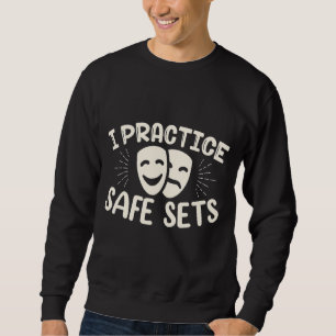 I practice safe sets Musicals Theatre Sweatshirt
