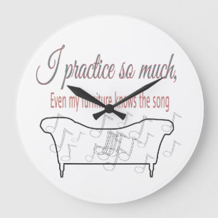 I Practice So Much My Furniture Knows the Song  Large Clock