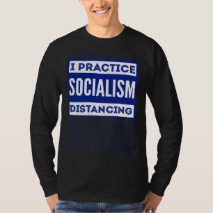 I practice socialism distancing Anti Socialism 1 T-Shirt