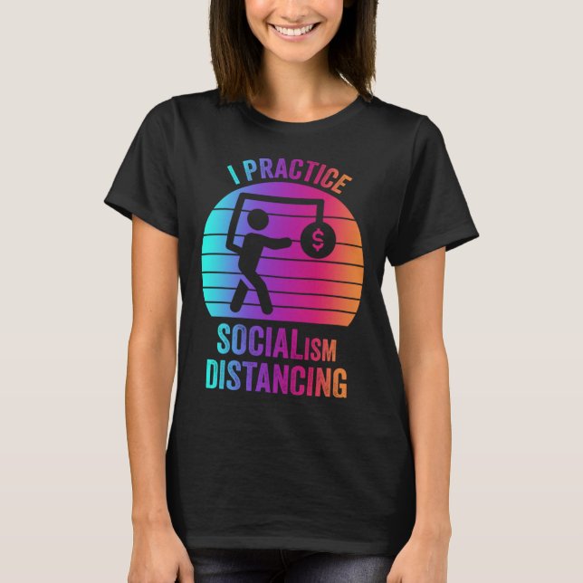 I practice socialism distancing  Anti Socialism  2 T-Shirt (Front)