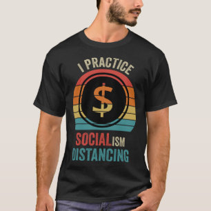 I practice socialism distancing Anti Socialism T-Shirt