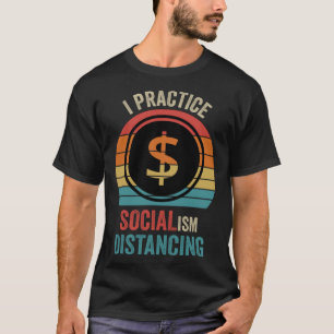 I practice socialism distancing Anti Socialism T-Shirt