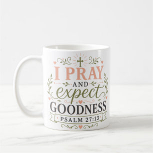 I Pray And Expect Goodness Christian Quote Coffee Mug
