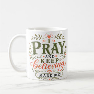 I Pray And Keep Believing Christian Quote Coffee Mug
